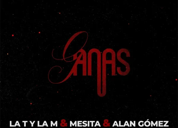 La T y la M junto a Mesita y Alan Gómez presentan «Ganas»